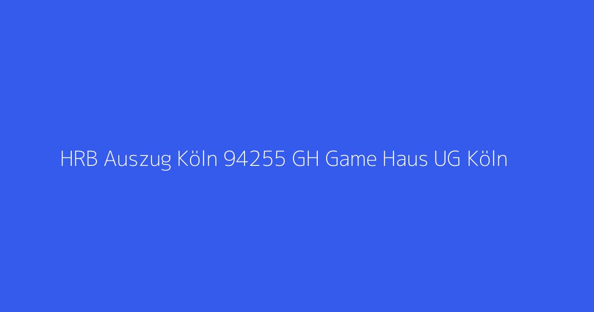 HRB Auszug Köln 94255 GH Game Haus UG Köln